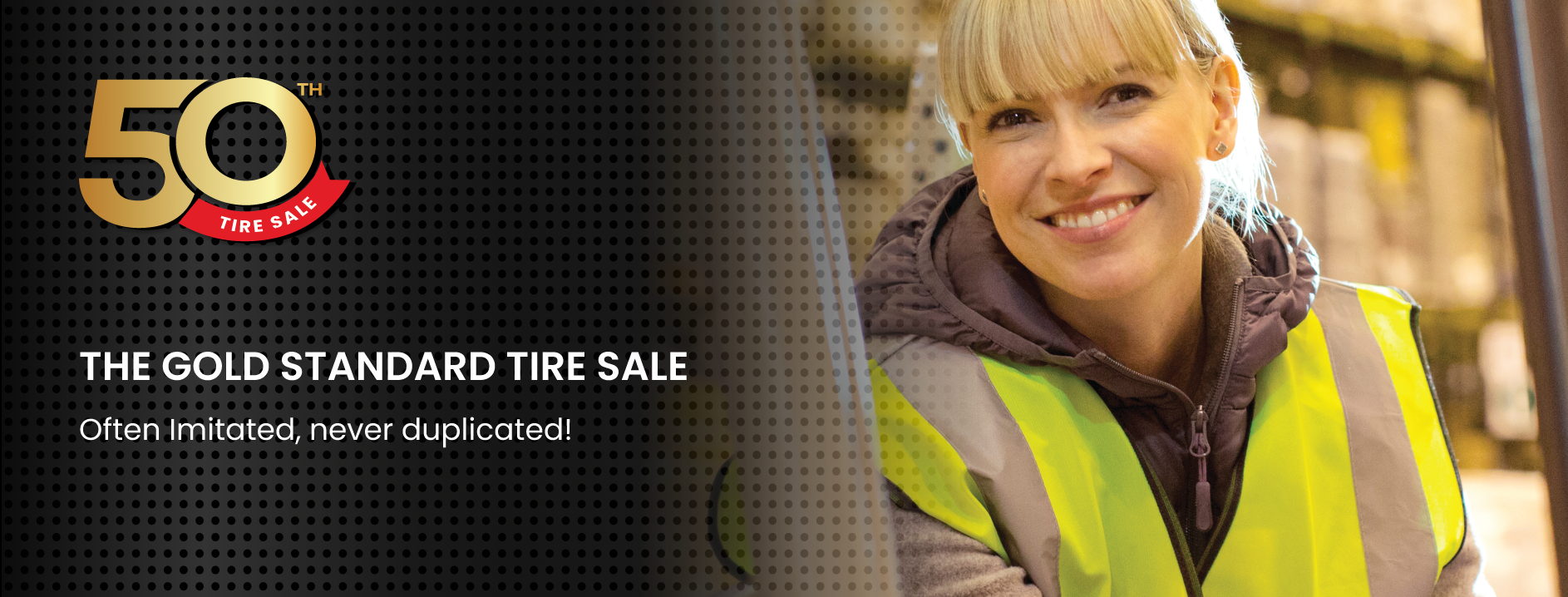 50th Tire Sale, THE GOLD STANDARD TIRE SALE Often Imitated, never duplicated!